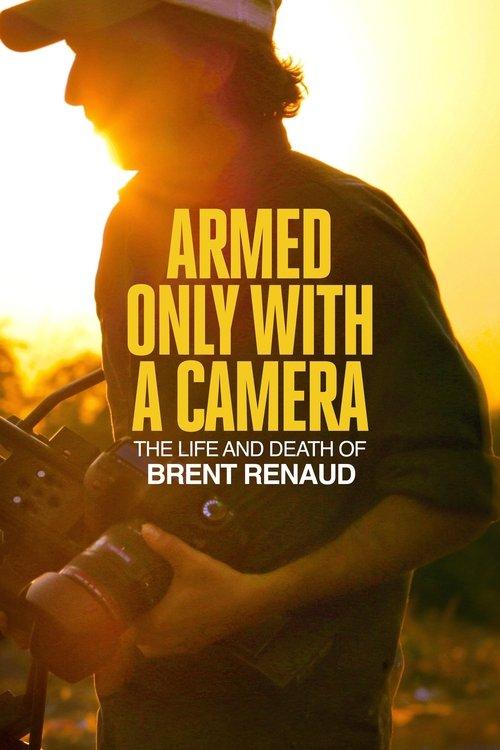 Armed Only with a Camera: The Life and Death of Brent Renaud 2025 official movie poster