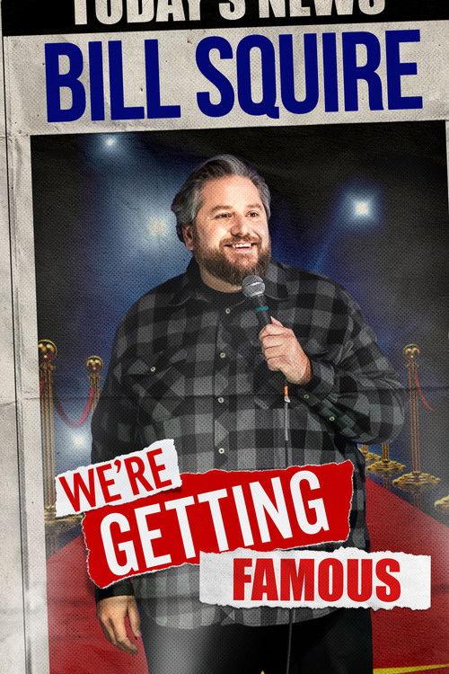 Bill Squire: We're Getting Famous 2024 official movie poster