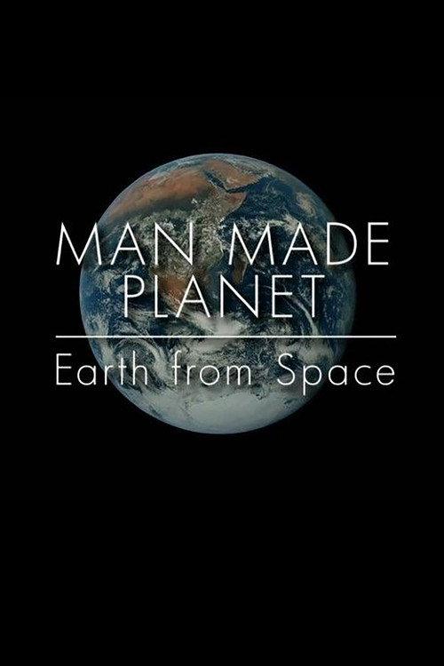 Man Made Planet: Earth from Space 2017 official movie poster