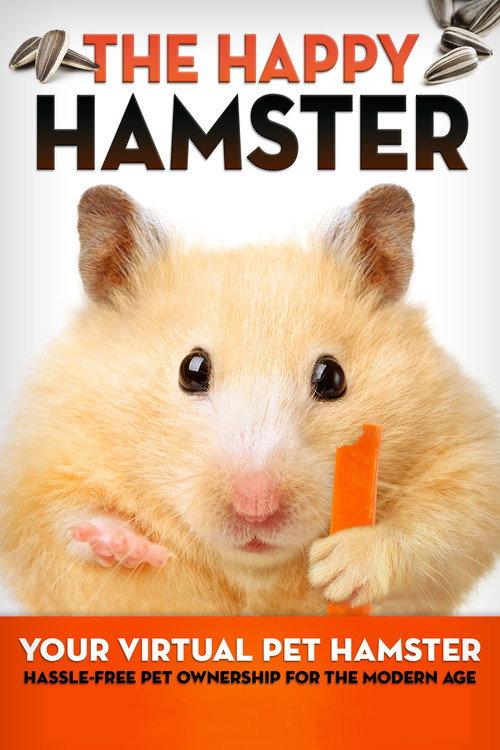 The Happy Hamster: Your Virtual Pet Hamster - Hassle-Free Pet Ownership for the Modern Age 2016 official movie poster