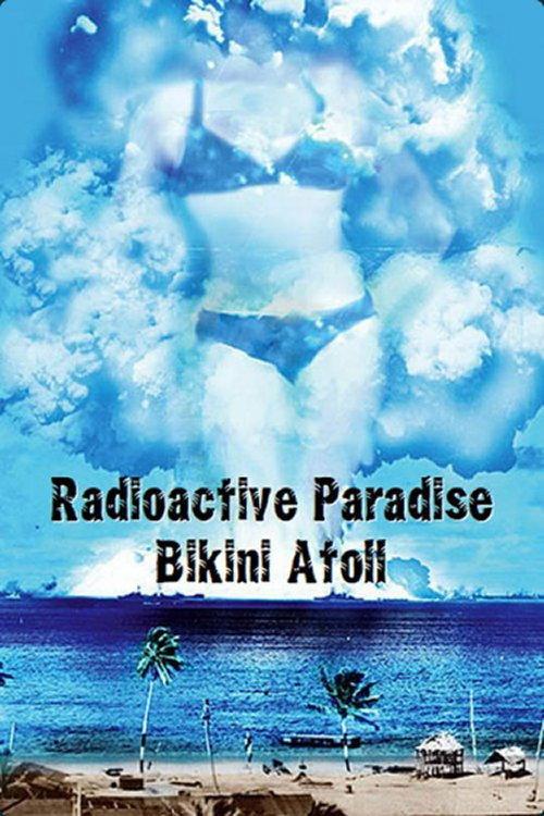 Radioactive Paradise: Bikini Atoll 2008 official movie poster