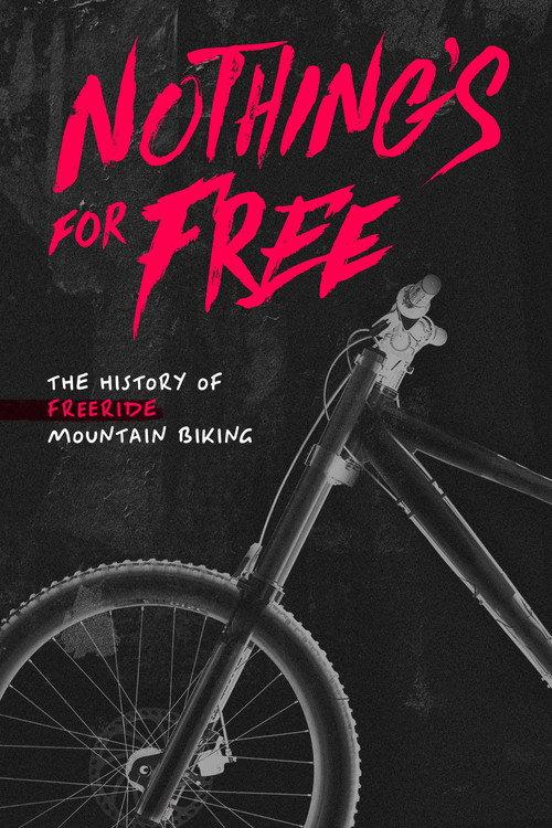 Nothing's for Free: The History of Freeride Mountain Biking 2023 official movie poster
