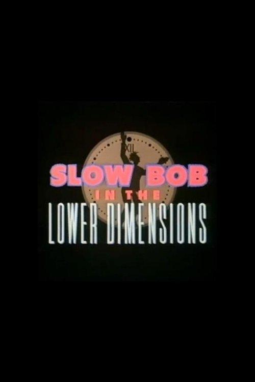 Slow Bob in the Lower Dimensions 1991 official movie poster