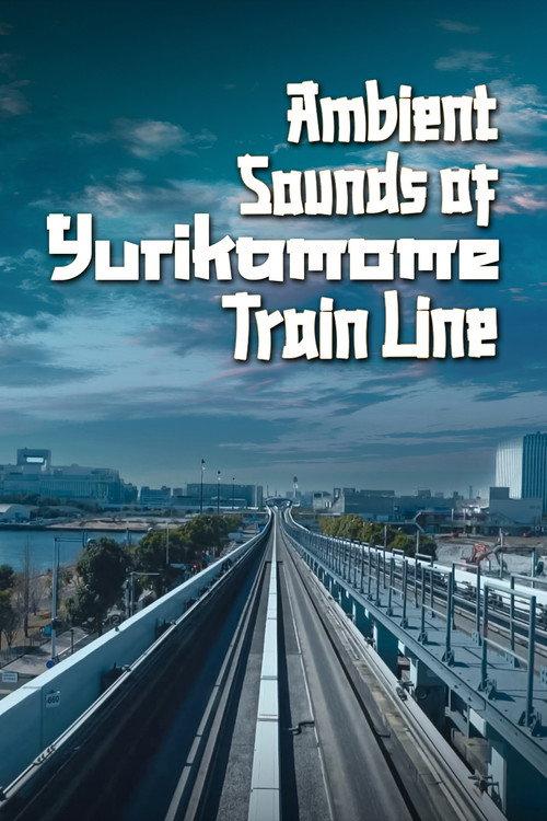 Ambient Sounds Of Yurikamome Train Line 2023 official movie poster