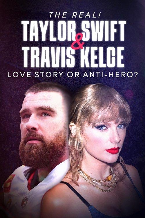 The Real! Taylor Swift and Travis Kelce - Love Story or Anti-Hero? 2024 official movie poster