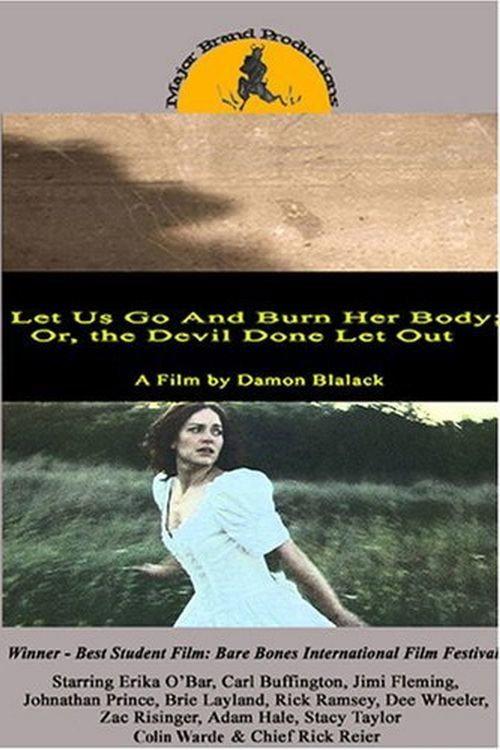 Let Us Go and Burn Her Body; Or, The Devil Done Let Out 2006 official movie poster