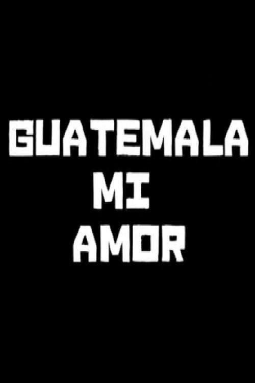 Guatemala mi amor 2011 official movie poster