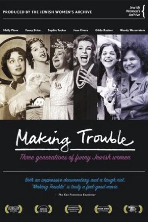 Making Trouble: Three Generations of Funny Jewish Women 2007 official movie poster