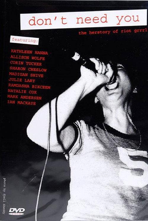 Don't Need You - The Herstory of Riot Grrrl 2005 official movie poster