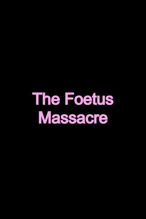 The Foetus Massacre 2010 official movie poster