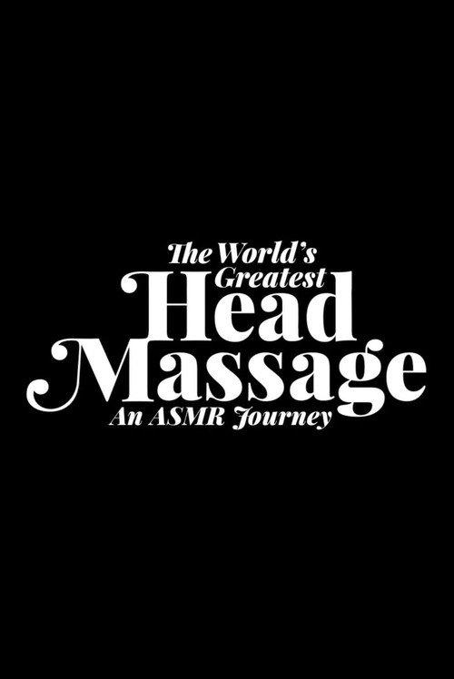 The World's Greatest Head Massage: An ASMR Journey 2016 official movie poster