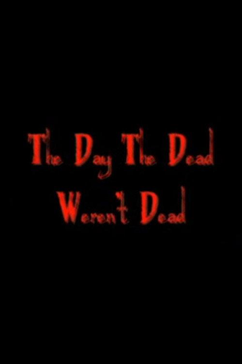 The Day The Dead Weren't Dead 2007 official movie poster