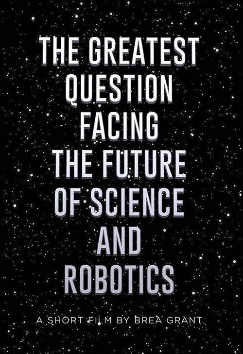 The Greatest Question Facing the Future of Science and Robotics 2017 official movie poster