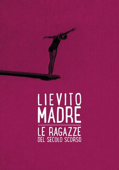Lievito madre – Le ragazze del secolo scorso 2017 official movie poster