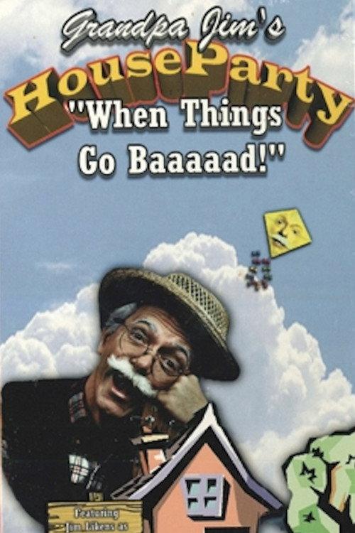 Grandpa Jim’s House Party - When Things Go Baaaad! 1999 official movie poster