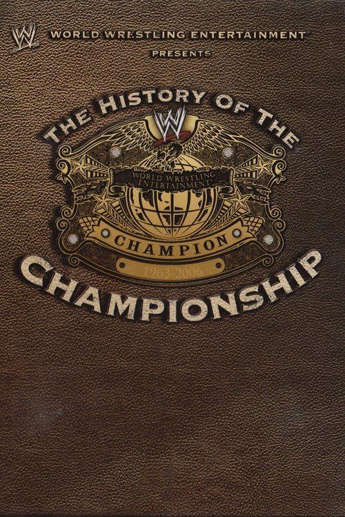 WWE: The History Of The WWE Championship 2006 official movie poster