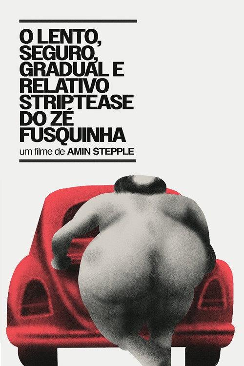 O Lento, Seguro, Gradual e Relativo Strip-tease do Zé Fusquinha 1978 official movie poster