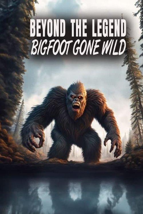 Beyond the Legend: Bigfoot Gone Wild 2024 official movie poster