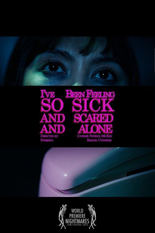 I've Been Feeling So Sick And Scared And Alone 2025 official movie poster