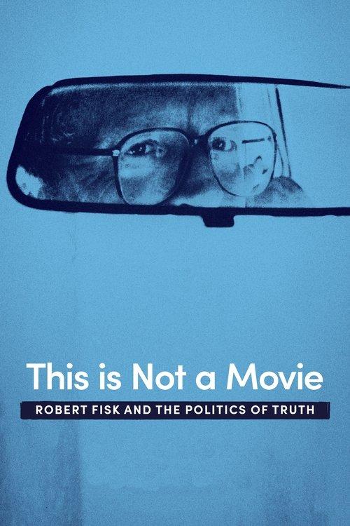 This Is Not a Movie: Robert Fisk and the Politics of Truth 2019 official movie poster