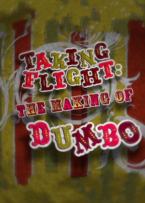 Taking Flight: The Making of Dumbo 2010 official movie poster