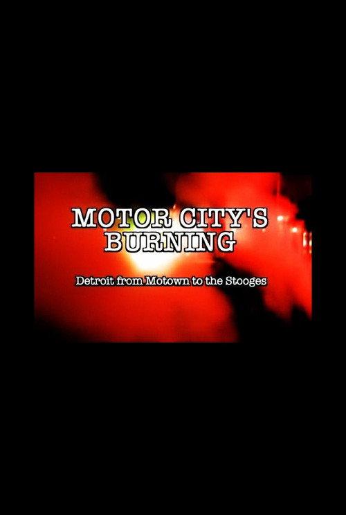 Motor City's Burning: Detroit from Motown to the Stooges 2008 official movie poster