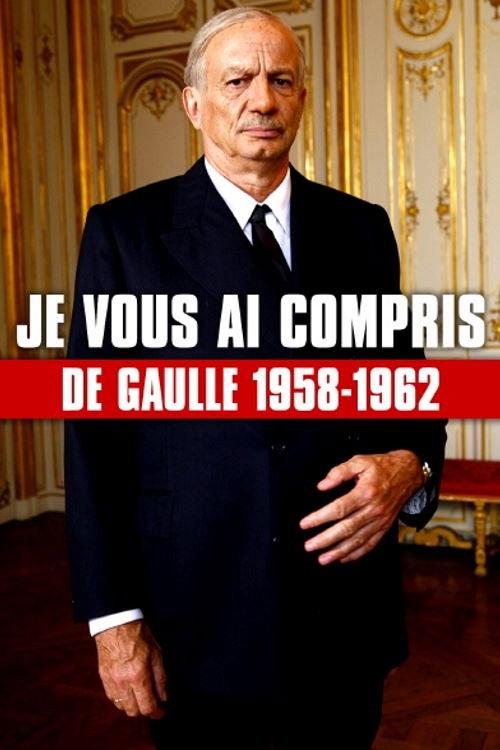 Je vous ai compris : De Gaulle, 1958-1962 2010 official movie poster