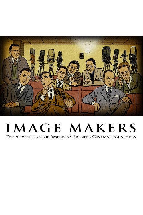 Image Makers: The Adventures of America's Pioneer Cinematographers 2019 official movie poster