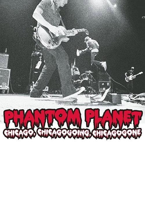 Phantom Planet: Chicago, Chicagogoing, Chicagogone 2004 official movie poster