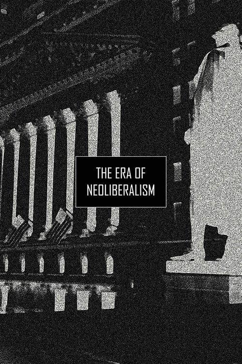 The Era of Neoliberalism 2019 official movie poster