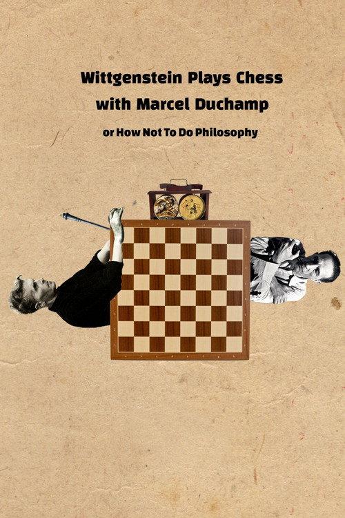Wittgenstein Plays Chess with Marcel Duchamp, or How Not to Do Philosophy 2020 official movie poster