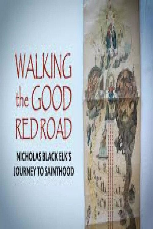 Walking the Good Red Road: Nicholas Black Elk’s Journey to Sainthood 2020 official movie poster