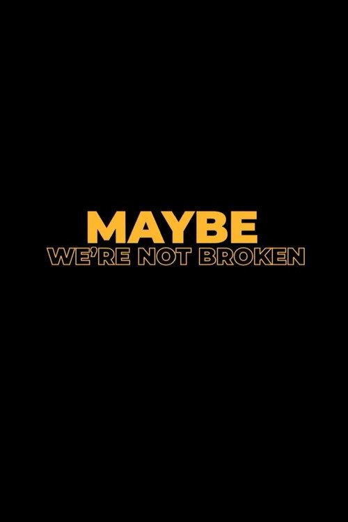 Maybe We're Not Broken 2023 official movie poster