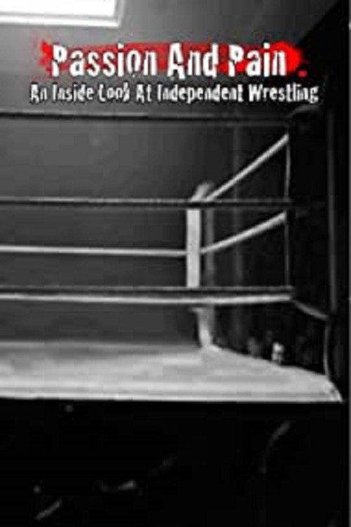 Passion and Pain: An Inside Look at Independent Wrestling 2008 official movie poster