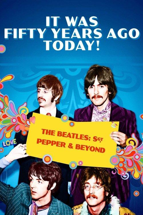It Was Fifty Years Ago Today! The Beatles: Sgt. Pepper & Beyond 2017 official movie poster