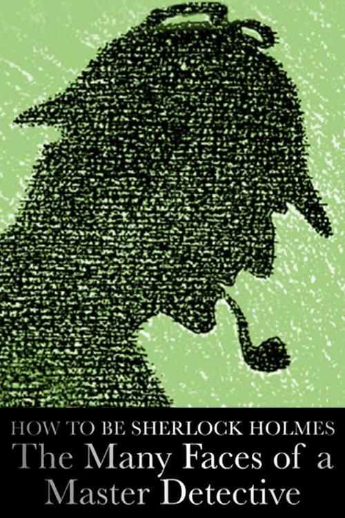 How to Be Sherlock Holmes: The Many Faces of a Master Detective 2014 official movie poster