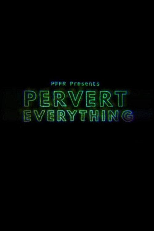 Pervert Everything 2018 official movie poster