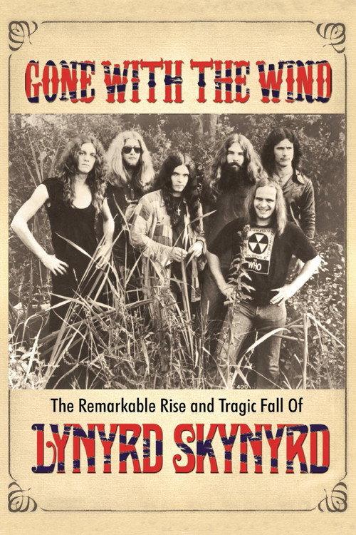 Gone with the Wind: The Remarkable Rise and Tragic Fall of Lynyrd Skynyrd 2015 official movie poster