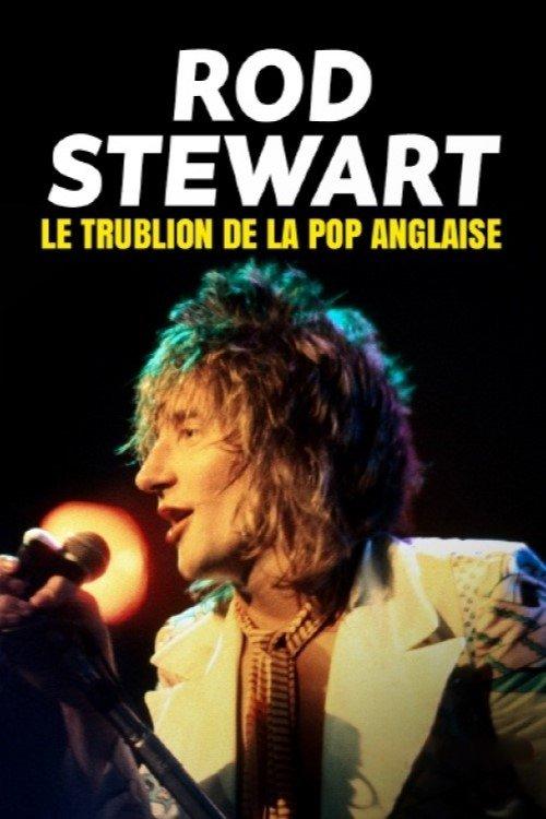Rod Stewart, le trublion de la pop anglaise 2025 official movie poster