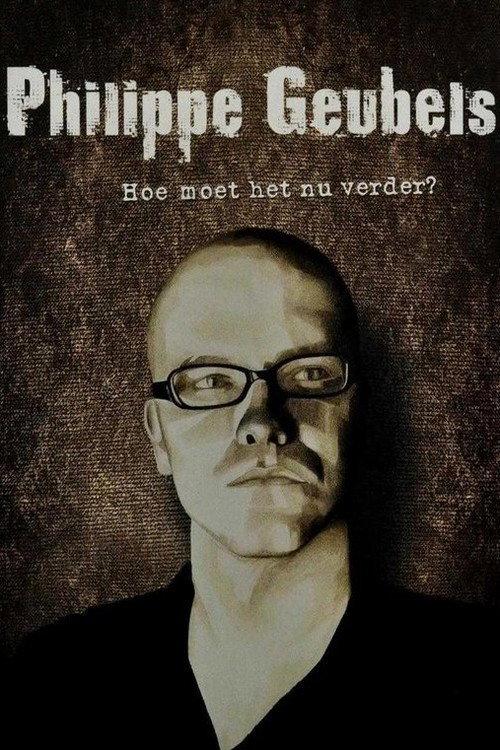 Philippe Geubels: Hoe Moet Het Nu Verder? 2012 official movie poster