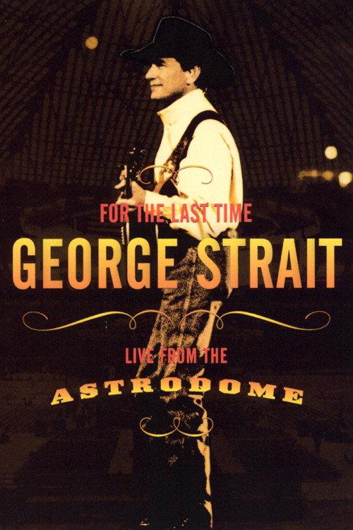 George Strait: For the Last Time - Live from the Astrodome 2003 official movie poster
