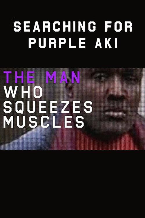 The Man Who Squeezes Muscles: Searching for Purple Aki 2016 official movie poster