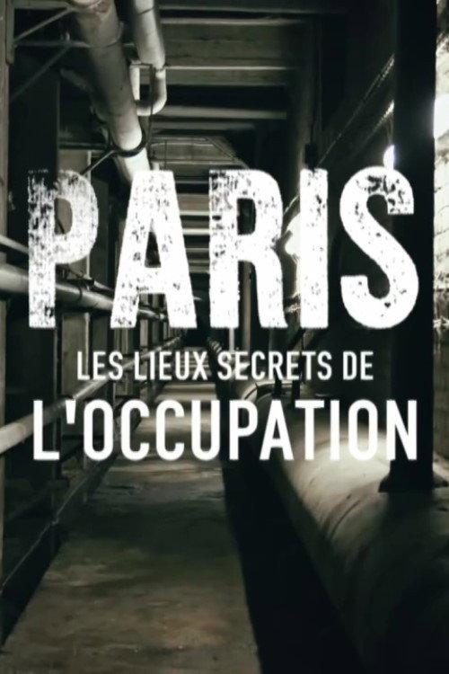 Paris : Les Lieux secrets de l'occupation 2017 official movie poster