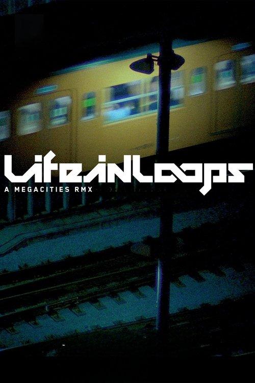Life in Loops (A Megacities RMX) 2006 official movie poster