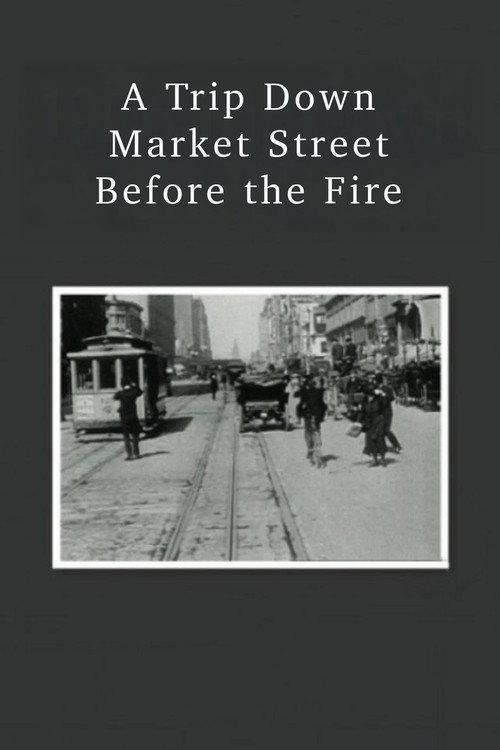 A Trip Down Market Street Before the Fire 1906 official movie poster