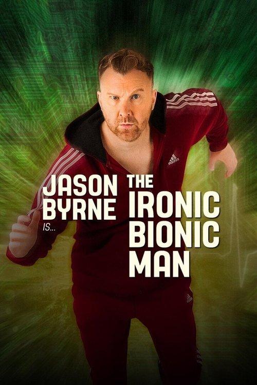 Jason Byrne is... The Ironic Bionic Man 2024 official movie poster