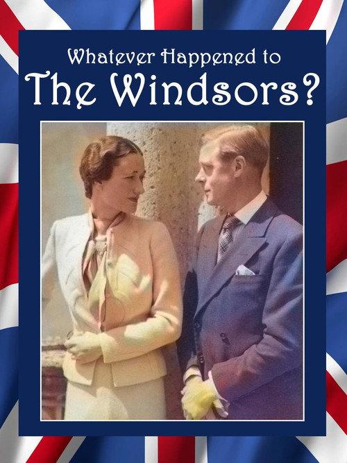 Whatever Happened to the Windsors? King Edward VIII And Wallis Simpson 2015 official movie poster