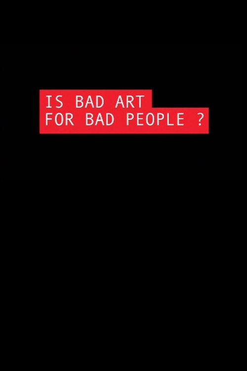 Is Bad Art for Bad People? 2006 official movie poster