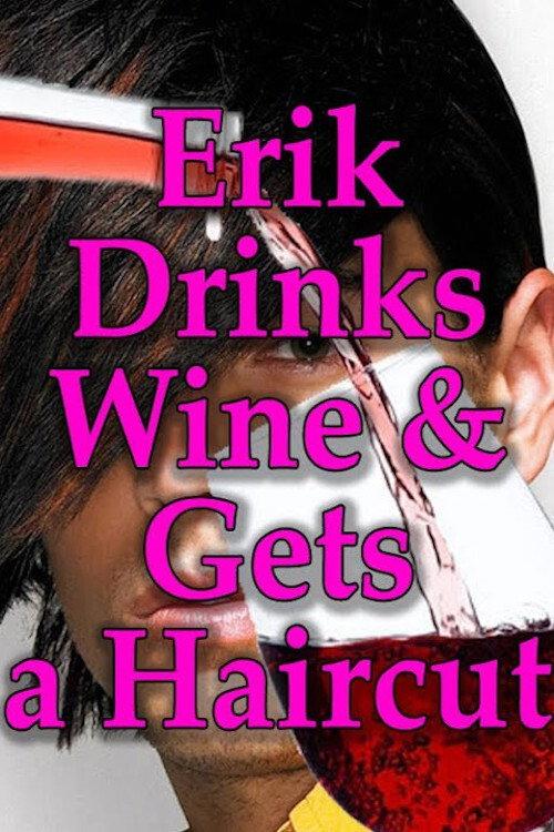 Erik Drinks Wine and Gets a Haircut 2017 official movie poster