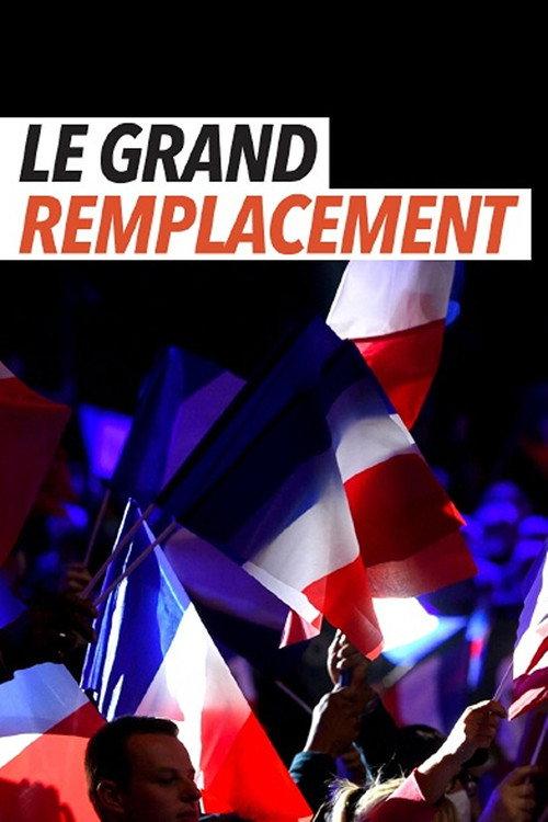 Le Grand remplacement : histoire d'une idée mortifère 2022 official movie poster